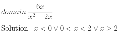 The domain of (6x)/(x^2-2x) is x<0\lor 0<x<2\lor x>2